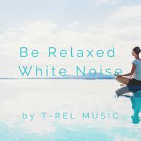 Be Relaxed White Noise