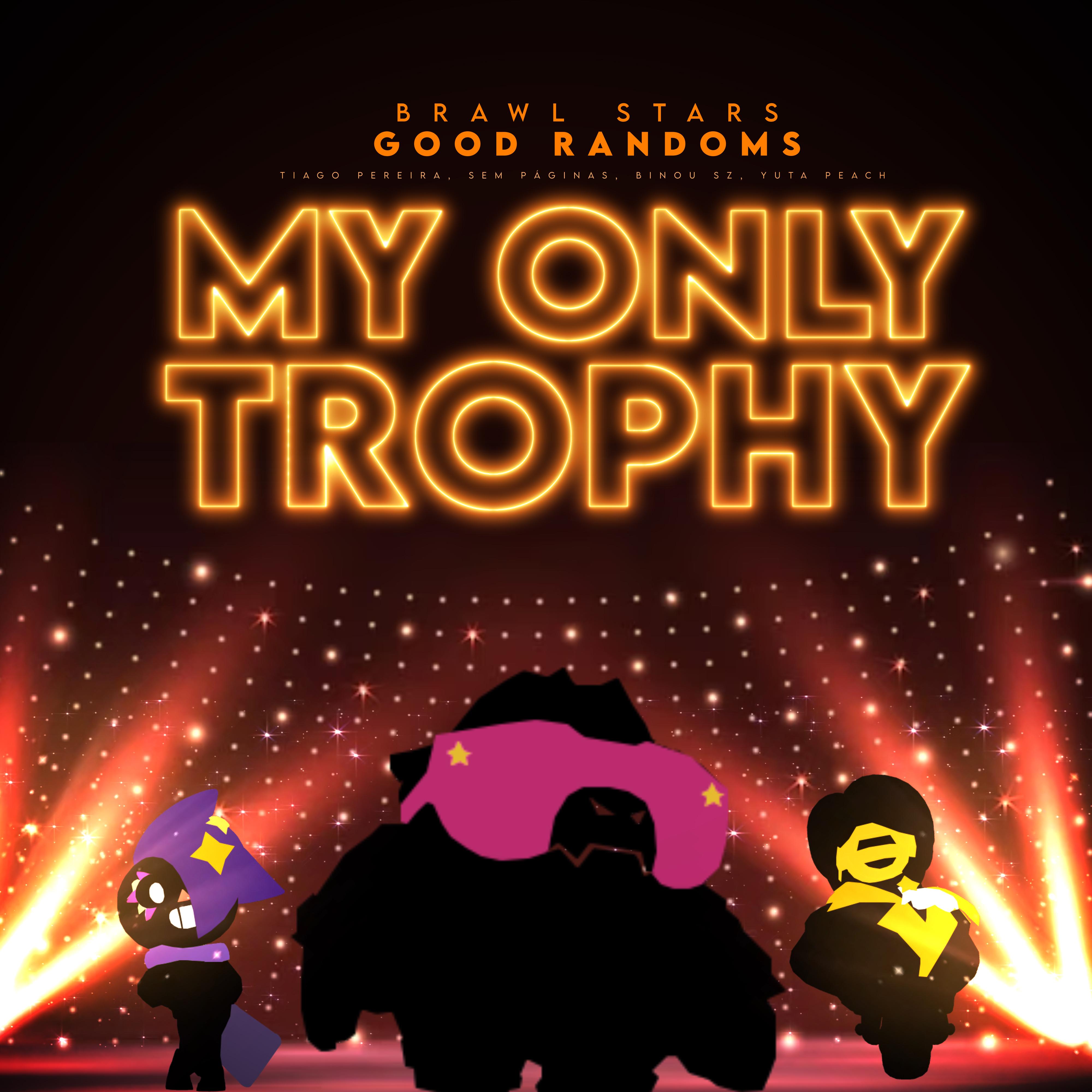 My Only Trophy (Good Randoms: Brawl Stars)