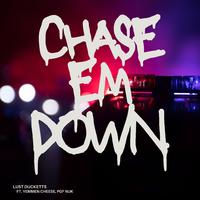 Chase em down