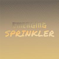 Emerging Sprinkler