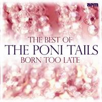 Born Too Late - Best of the Poni Tails