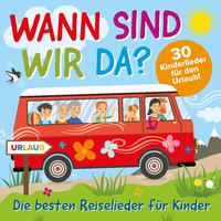 Wann sind wir da? - Die besten Reiselieder für Kinder (30 Kinderlieder für den Urlaub!)