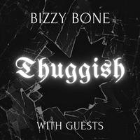 Thuggish: Bizzy Bone with Guests