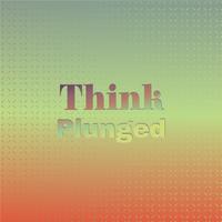 Think Plunged