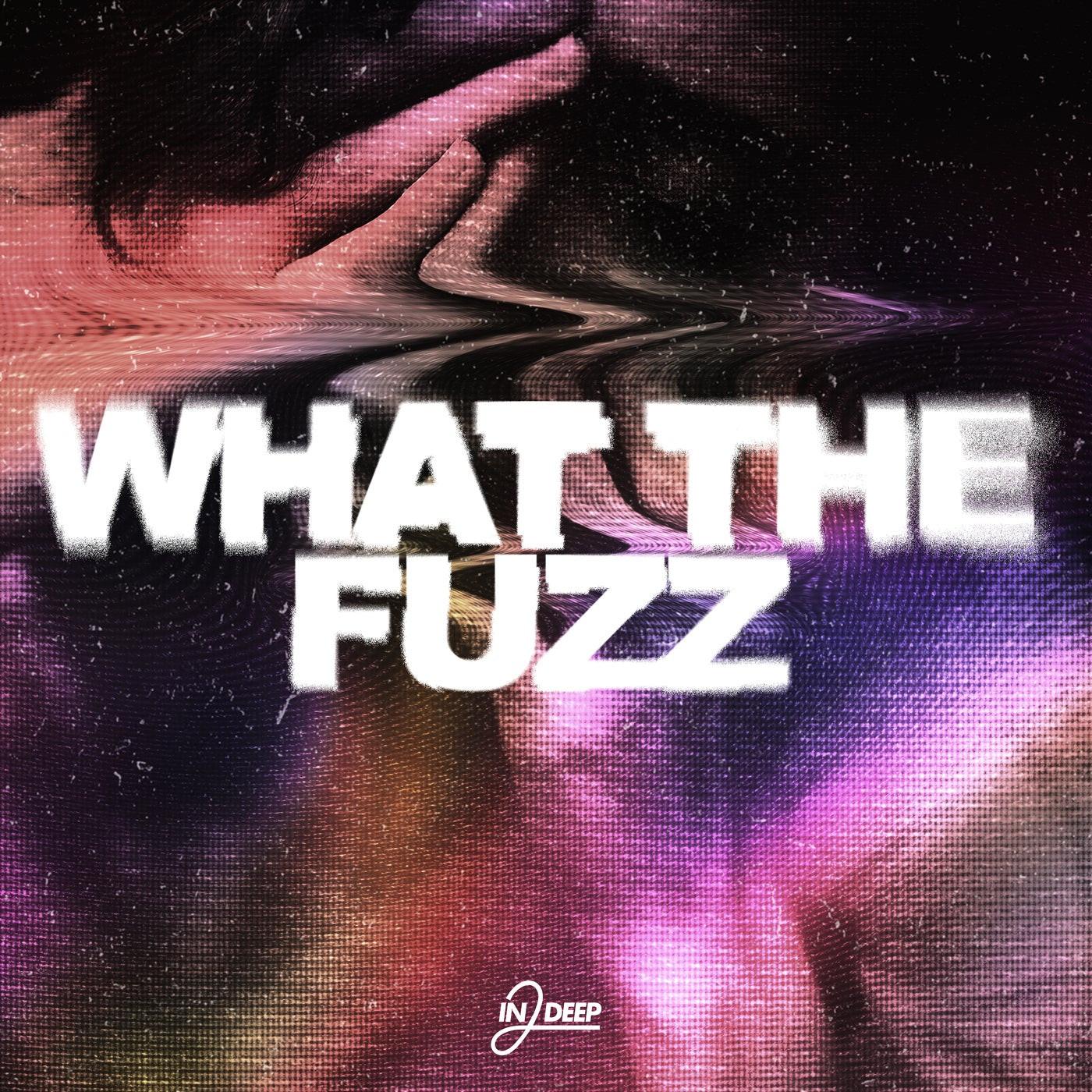 What The Fuzz (Original Mix)