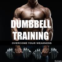 Dumbbell Training Overcome Your Weakness