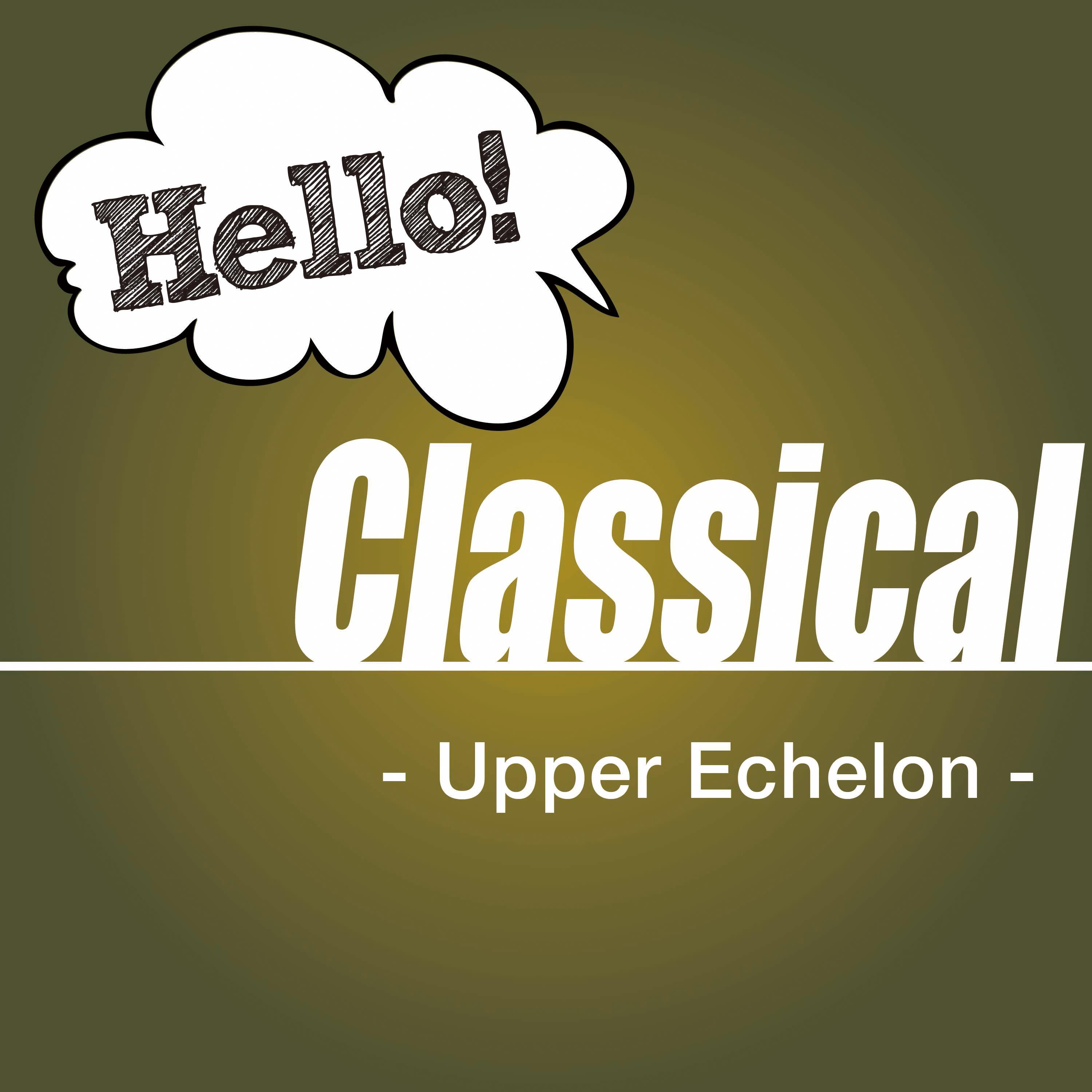 hello! classical -upper echelon