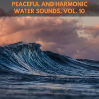 Peaceful and Harmonic Water Sounds, Vol. 10