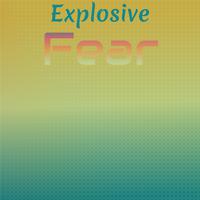 Explosive Fear