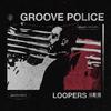 LOOPERS - Groove Police