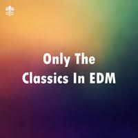 Only The Classics In EDM