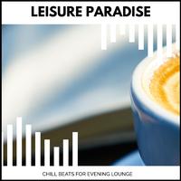 Leisure Paradise - Chill Beats For Evening Lounge