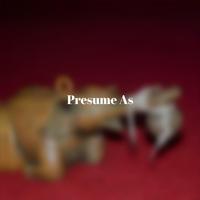 Presume As