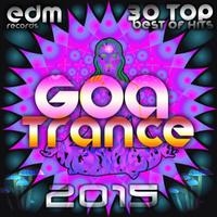 Goa Trance 2015 - 30 Top Hits Best of Progressive House, Acid Techno, Psychedelic Electronic Dance