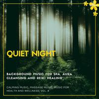 Quiet Night (Background Music For Spa, Aura Cleansing And Reiki Healing) (Calming Music, Massage Music, Music For Health And Wellness, Vol. 8)