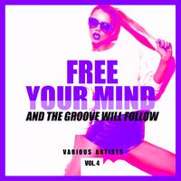 FREE YOUR MIND and the Groove will Follow, Vol. 4