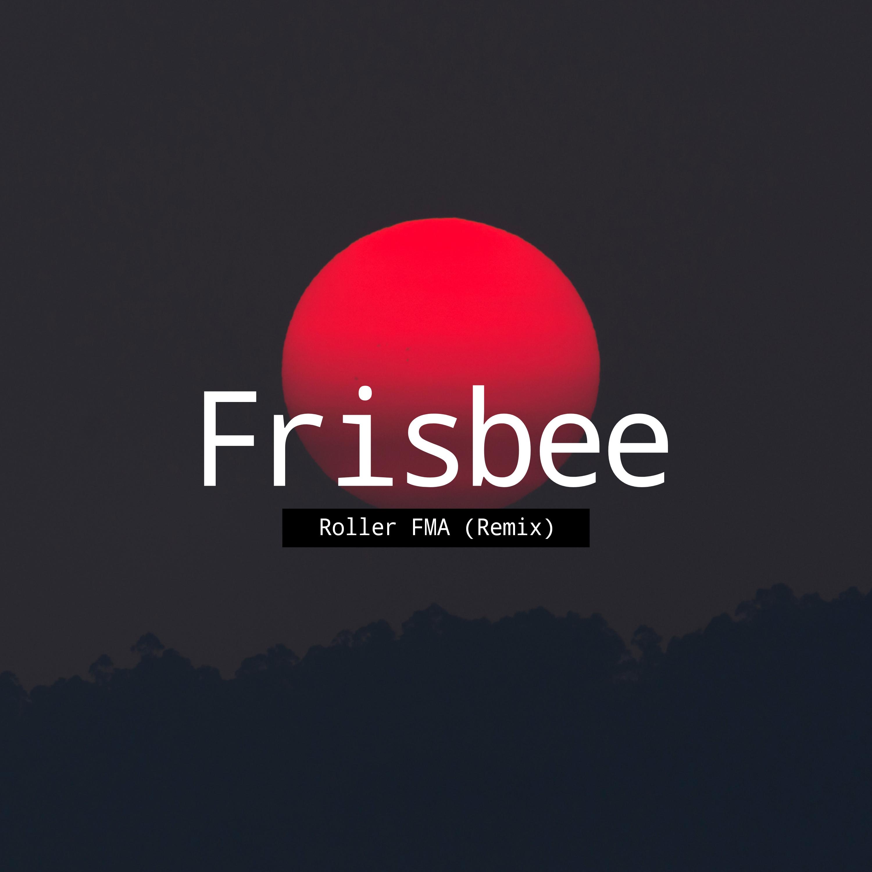 Frisbee (Remix) - Roller FMA封面