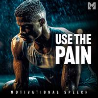 Use the Pain (Motivational Speech)