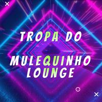 TROPA DO MULEQUINHO LOUNGE