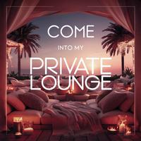 Come into My Private Lounge