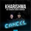 Kharishma - Cancel (feat. Shebeshxt & Buddy Sax)