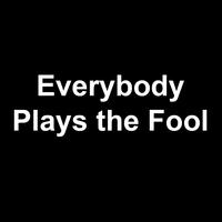 Everybody Plays the Fool