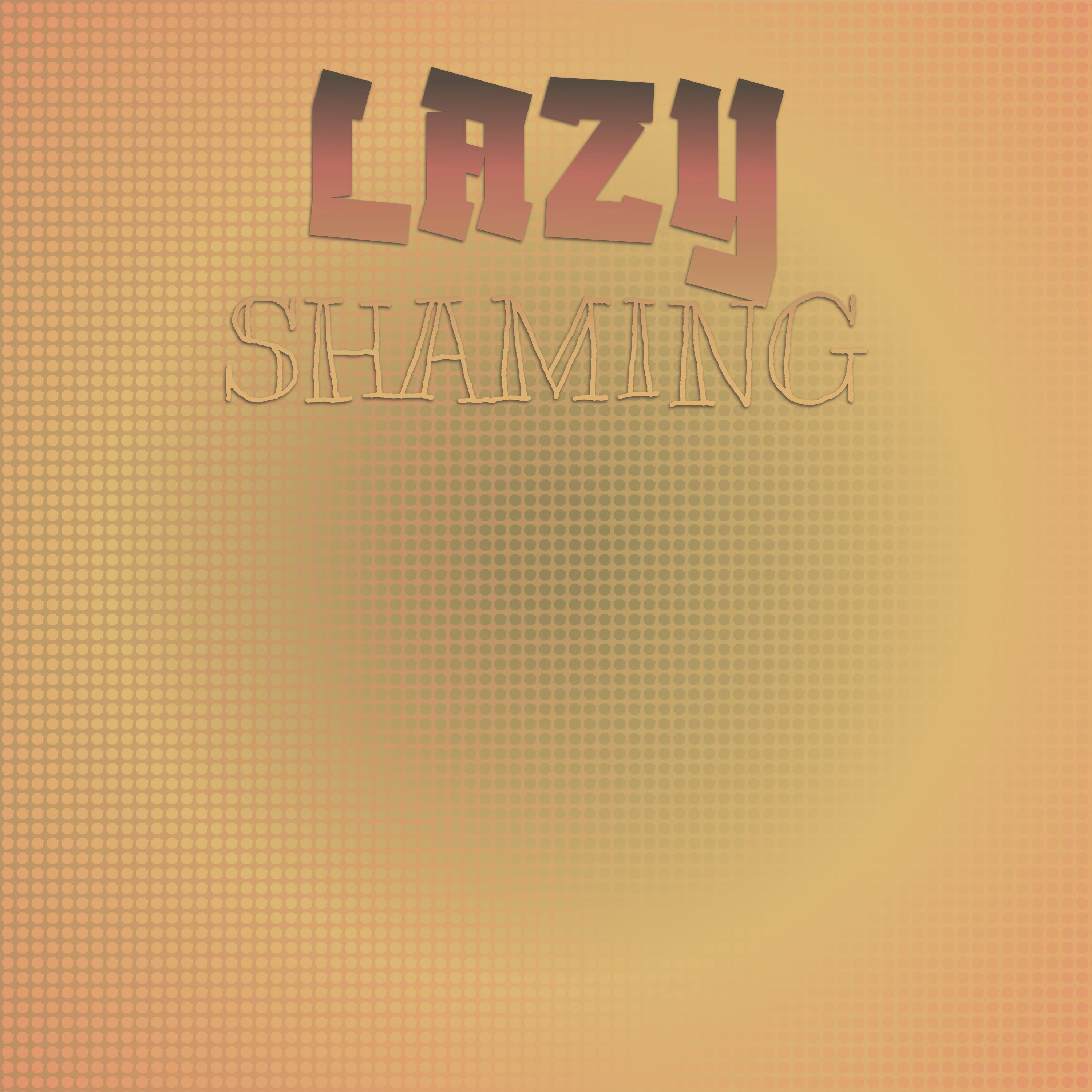 lazy shaming
