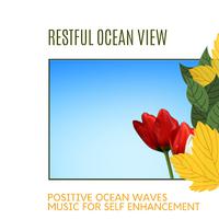 Restful Ocean View - Positive Ocean Waves Music for Self Enhancement