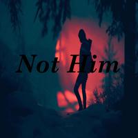 Not Him