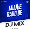 DJ Percy - Mujhe Rang De DJ Mix