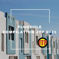 PLUGHOLE COMPILATION JTP 2021