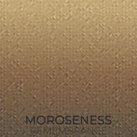 Moroseness Remembrance