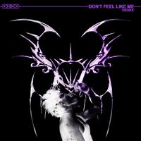 DON'T FEEL LIKE ME REMIX