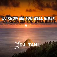 DJ KNOW ME TOO WELL (REMIX)