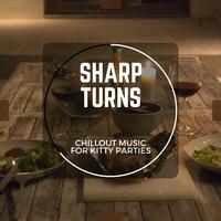 Sharp Turns - Chillout Music For Kitty Parties