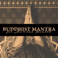 Buddhist Mantra for Mental Health: Meditation to Overcome Fears, Depression, Stress and Relax the Mind