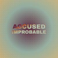 Accused Improbable