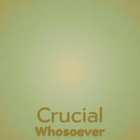 Crucial Whosoever