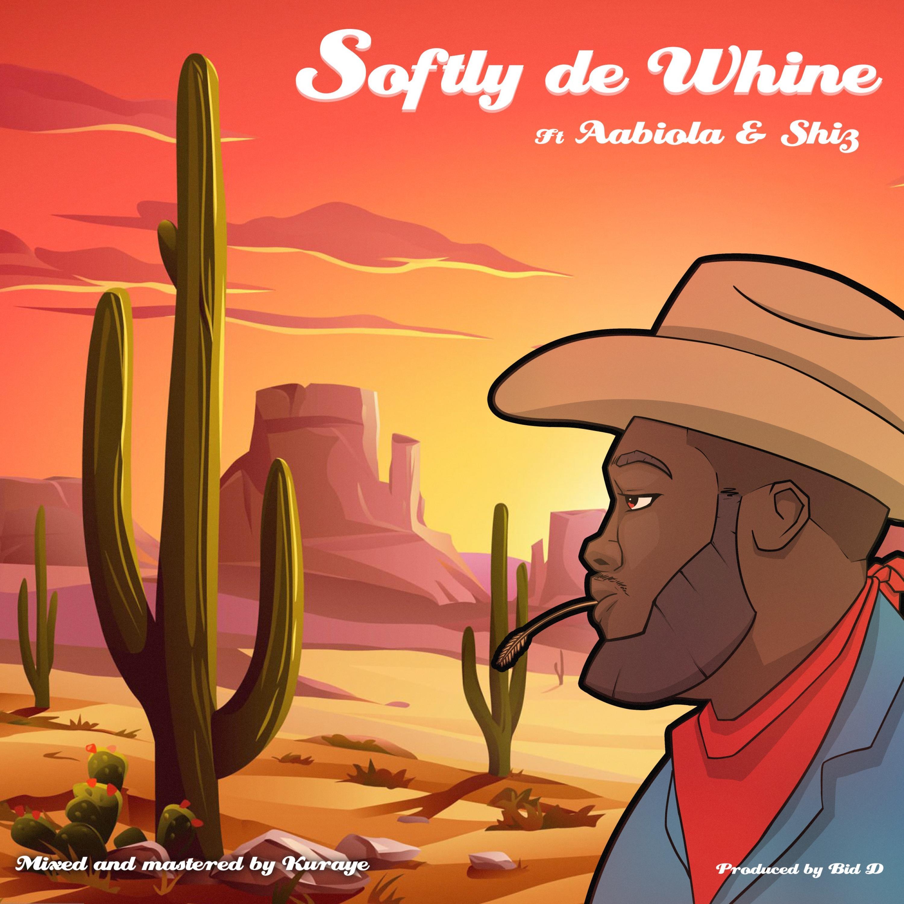 SOFTLY DE WHINE (feat. Shiz & Aabiola)