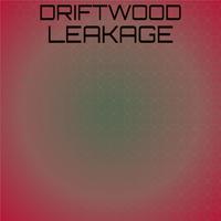 Driftwood Leakage