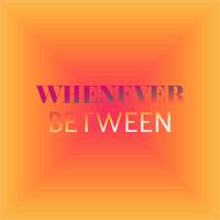 Whenever Between