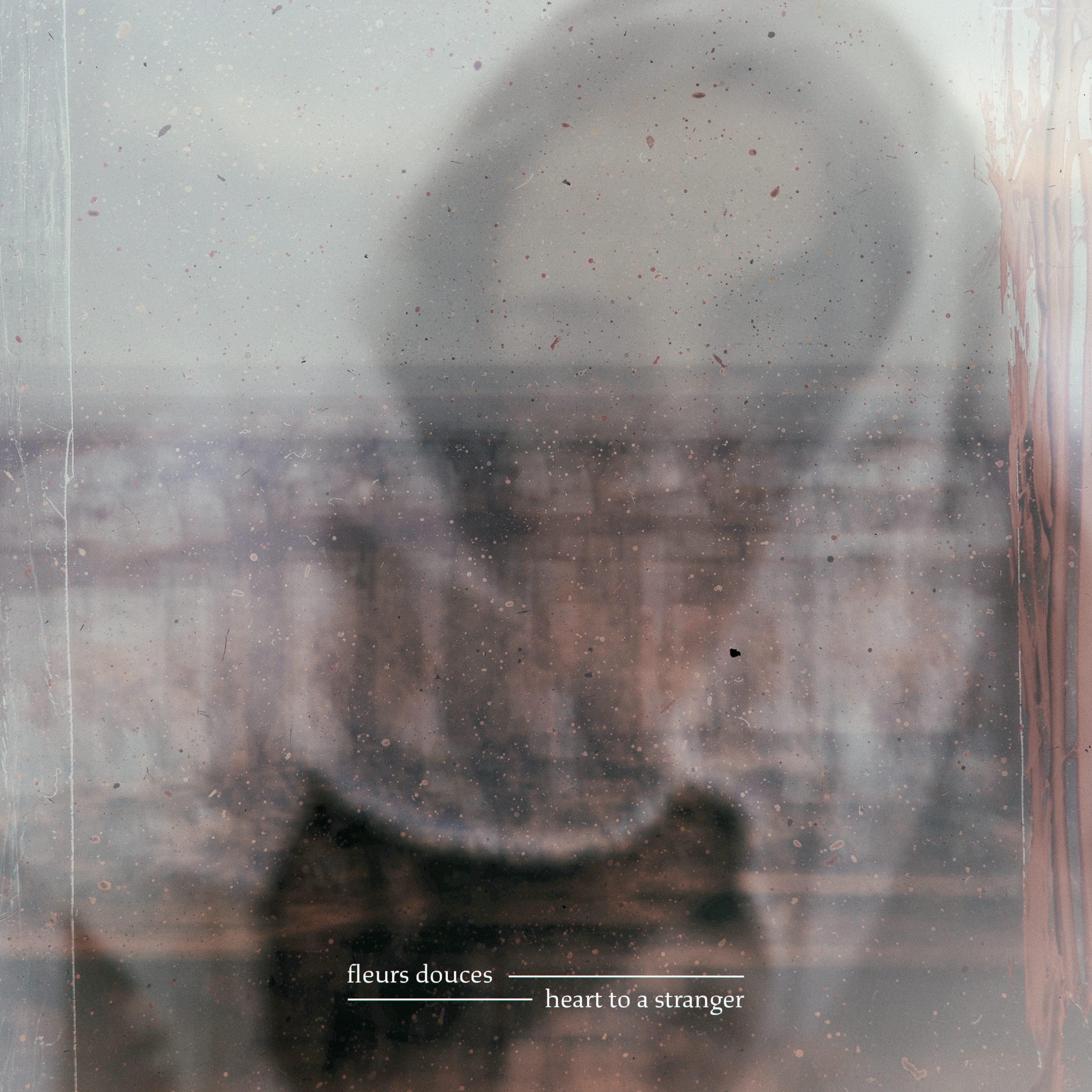Heart to a Stranger_Fleurs Douces_Heart To A Stranger | 在线播放_Heart to a Stranger歌词_Heart to a Stranger下载 | 网易云音乐