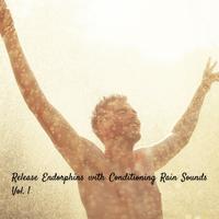 Release Endorphins with Conditioning Rain Sounds Vol. 1