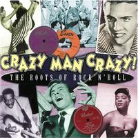 Crazy Man Crazy! The Roots Of Rock 'N' Roll