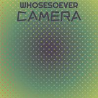 Whosesoever Camera