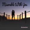 Lorraine - Miserable With You