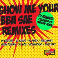 Show Me Your BBA SAE Remixes