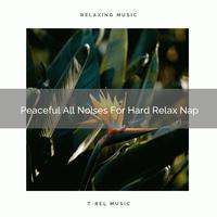 Peaceful All Noises For Hard Relax Nap