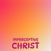 Imperceptive Christ