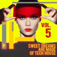 Sweet Dreams Are Made of Tech House, Vol. 5